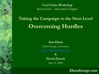 Taking the Campaign to the Next Level Overcoming Hurdles Ann Elsen Elsen Energy Associates http://ElsenEnergy.com &amp;