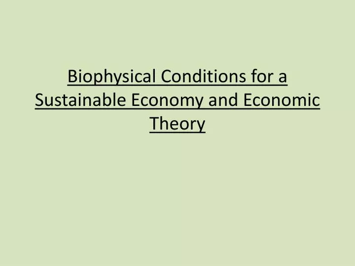 biophysical conditions for a sustainable economy and economic theory