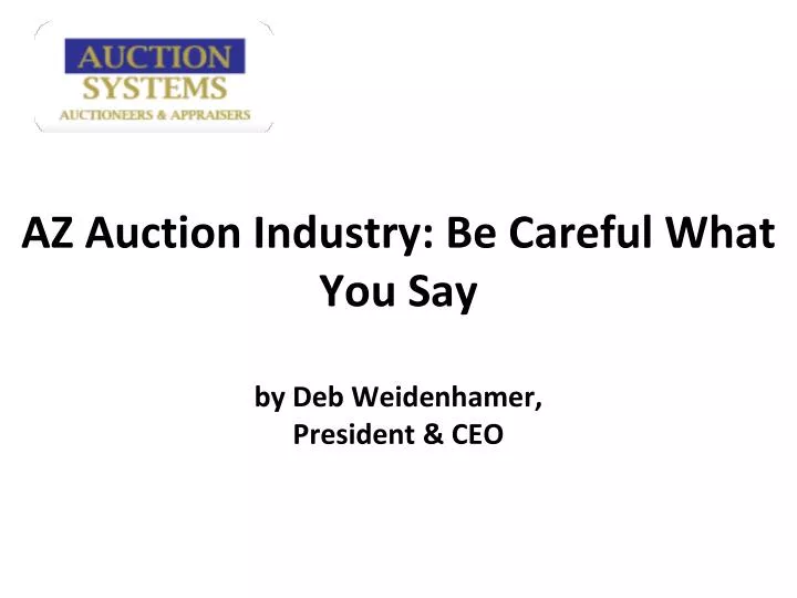 az auction industry be careful what you say by deb weidenhamer president ceo