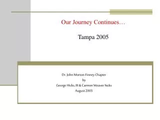 Dr. John Morton-Finney Chapter by George Hicks, III &amp; Carmon Weaver hicks August 2005