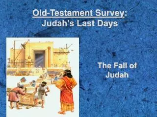 Old-Testament Survey : Judah’s Last Days