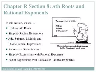 In this section, we will… Evaluate nth Roots Simplify Radical Expressions Add, Subtract, Multiply and Divide Radi