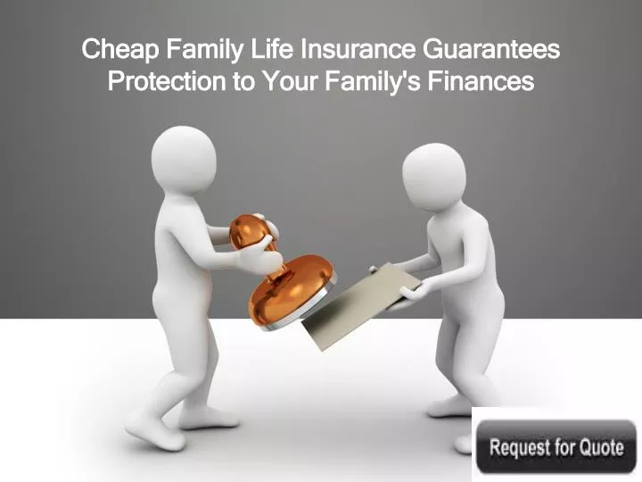 cheap family life insurance guarantees protection to your family s finances