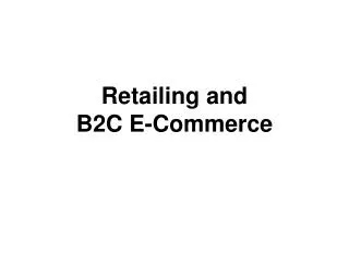 Retailing and B2C E-Commerce