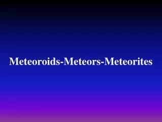 Meteoroids-Meteors-Meteorites