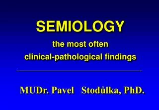 SEMIOLOGY the most often clinical-pathological findings