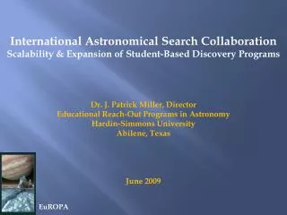 International Astronomical Search Collaboration Scalability &amp; Expansion of Student-Based Discovery Programs Dr. J. P
