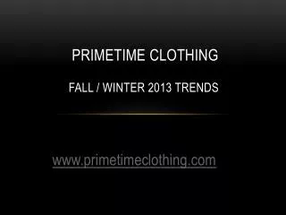 Primetime Clothing For Fall & Winter 2013 Trends