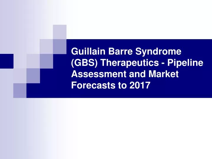guillain barre syndrome gbs therapeutics pipeline assessment and market forecasts to 2017