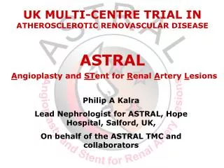 Philip A Kalra Lead Nephrologist for ASTRAL, Hope Hospital, Salford, UK, On behalf of the ASTRAL TMC and collaborators