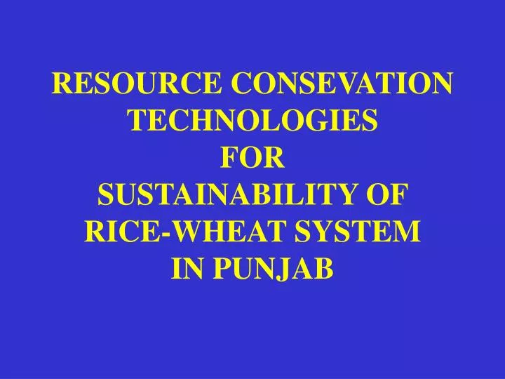 resource consevation technologies for sustainability of rice wheat system in punjab