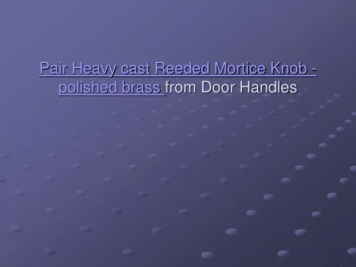 pair heavy cast reeded mortice knob polished brass from door handles