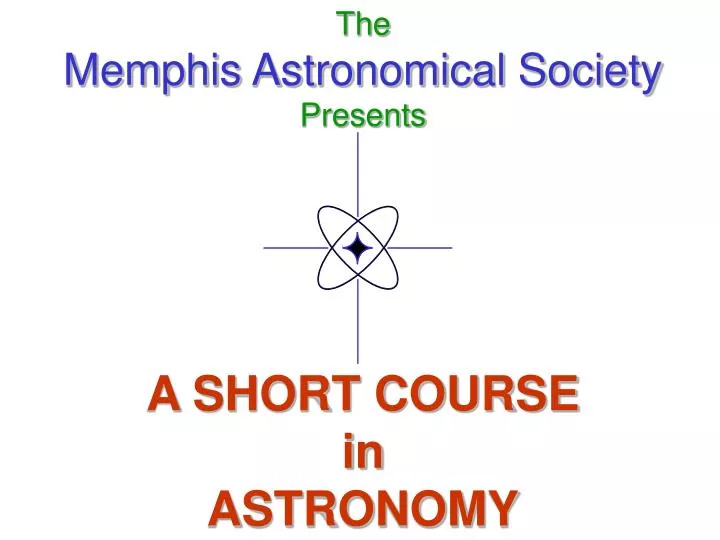the memphis astronomical society presents a short course in astronomy