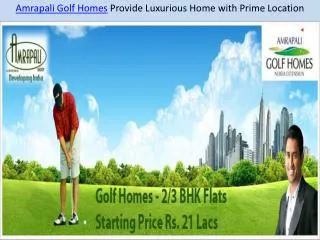 Amrapali Golf Homes Provide luxurious home with prime locati