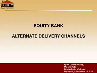 EQUITY BANK ALTERNATE DELIVERY CHANNELS