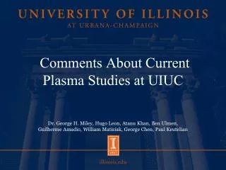 Comments About Current Plasma Studies at UIUC
