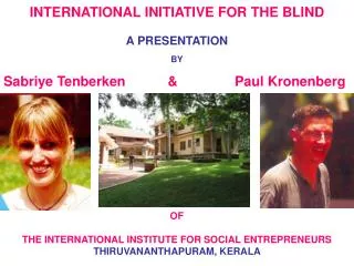 INTERNATIONAL INITIATIVE FOR THE BLIND A PRESENTATION BY Sabriye Tenberken &amp; Paul Kronenberg