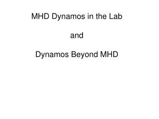 MHD Dynamos in the Lab and Dynamos Beyond MHD
