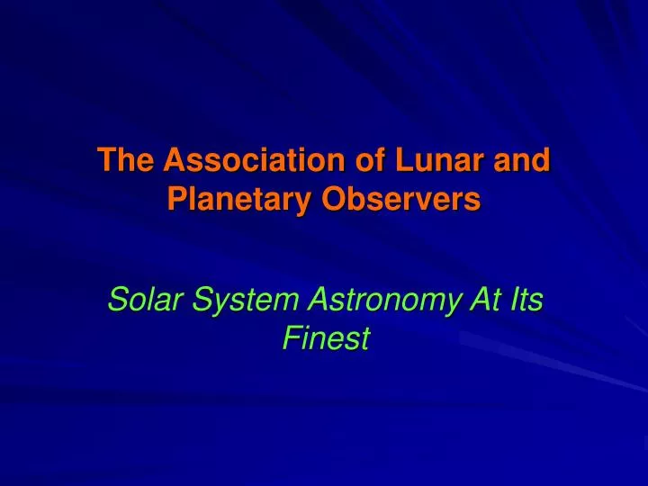the association of lunar and planetary observers