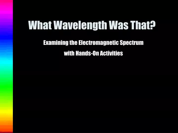 what wavelength was that