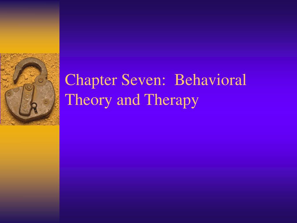 PPT - Chapter Seven: Behavioral Theory and Therapy PowerPoint ...