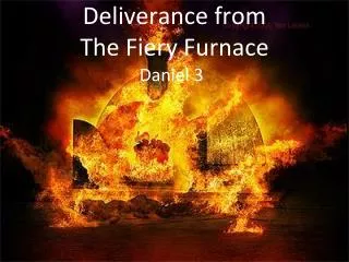 Deliverance from The Fiery Furnace
