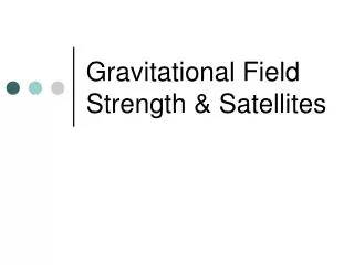 Gravitational Field Strength &amp; Satellites
