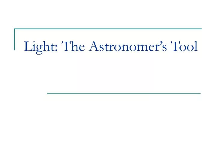 light the astronomer s tool