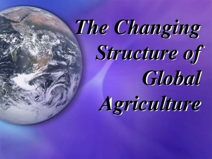 the changing structure of global agriculture