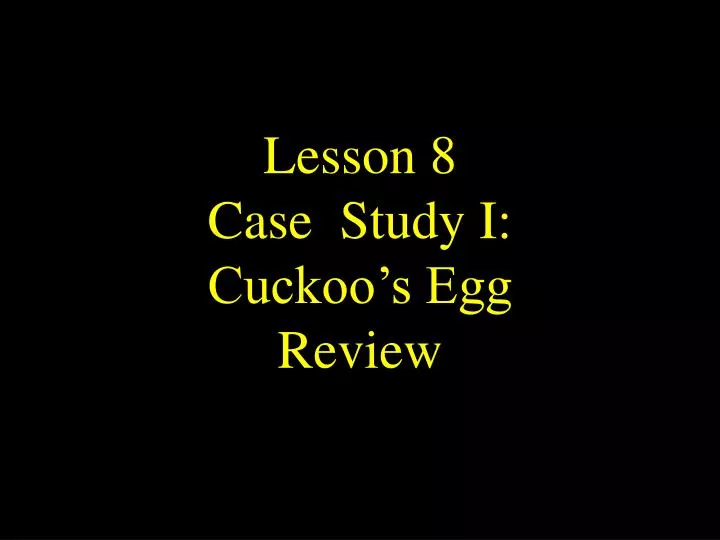 lesson 8 case study i cuckoo s egg review