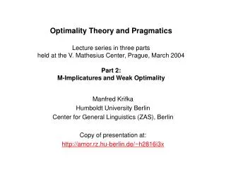 Optimality Theory and Pragmatics Lecture series in three parts held at the V. Mathesius Center, Prague, March 2004 Part