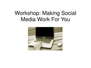 Workshop: Making Social Media Work For You