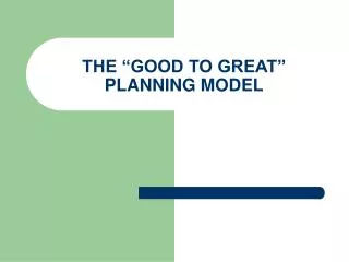 THE “GOOD TO GREAT” PLANNING MODEL