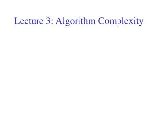 Lecture 3: Algorithm Complexity