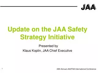 Update on the JAA Safety Strategy Initiative Presented by Klaus Koplin, JAA Chief Executive