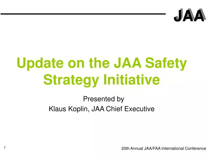 update on the jaa safety strategy initiative presented by klaus koplin jaa chief executive