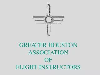 GREATER HOUSTON ASSOCIATION OF FLIGHT INSTRUCTORS