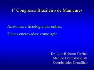 1º Congresso Brasileiro de Manicures Anatomia e fisiologia das unhas, Unhas encravadas: como agir Dr. Luiz Roberto Ter