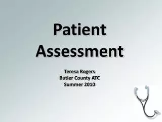 Patient Assessment Teresa Rogers Butler County ATC Summer 2010