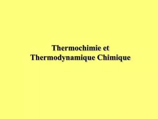Thermochimie et Thermodynamique Chimique