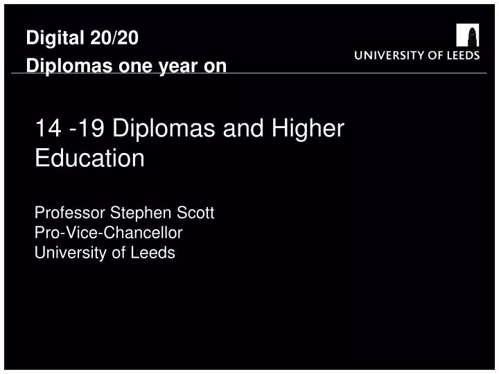 14 19 diplomas and higher education professor stephen scott pro vice chancellor university of leeds
