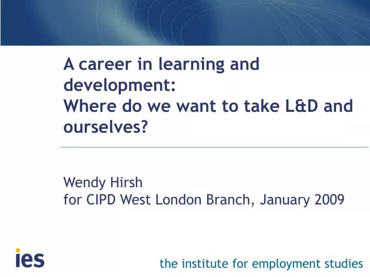 a career in learning and development where do we want to take l d and ourselves