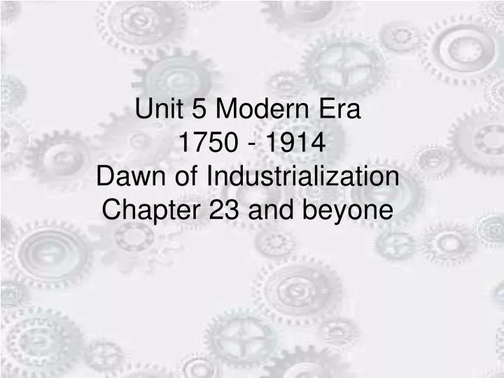 unit 5 modern era 1750 1914 dawn of industrialization chapter 23 and beyone