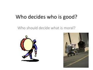 Who decides who is good?
