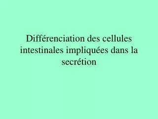 diff renciation des cellules intestinales impliqu es dans la secr tion