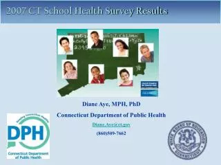 Diane Aye, MPH, PhD Connecticut Department of Public Health Diane.Aye@ct (860)509-7662