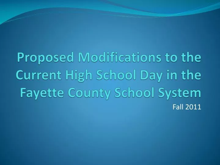 proposed modifications to the current high school day in the fayette county school system