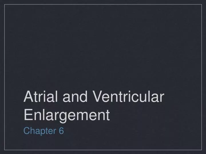 atrial and ventricular enlargement