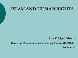 ISLAM AND HUMAN RIGHTS Lily Zakiyah Munir Center for Pesantren and Democracy Studies (CePDeS) Indonesia