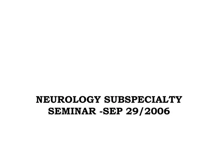 neurology subspecialty seminar sep 29 2006